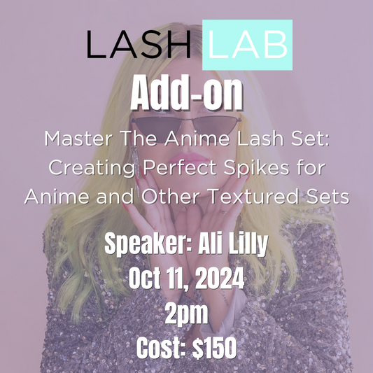 LASHCON's Lash Lab: Master The Anime Lash Set: Creating Perfect Spikes for Anime and Other Textured Sets - October 11, 2024 (BONUS EVENT)