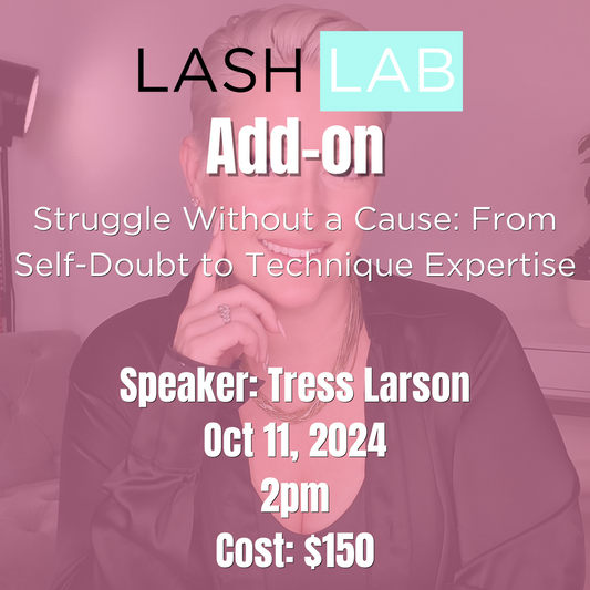 LASHCON's Lash Lab: Struggle Without a Cause: From Self-Doubt to Technique Expertise - October 14, 2023 (BONUS EVENT)